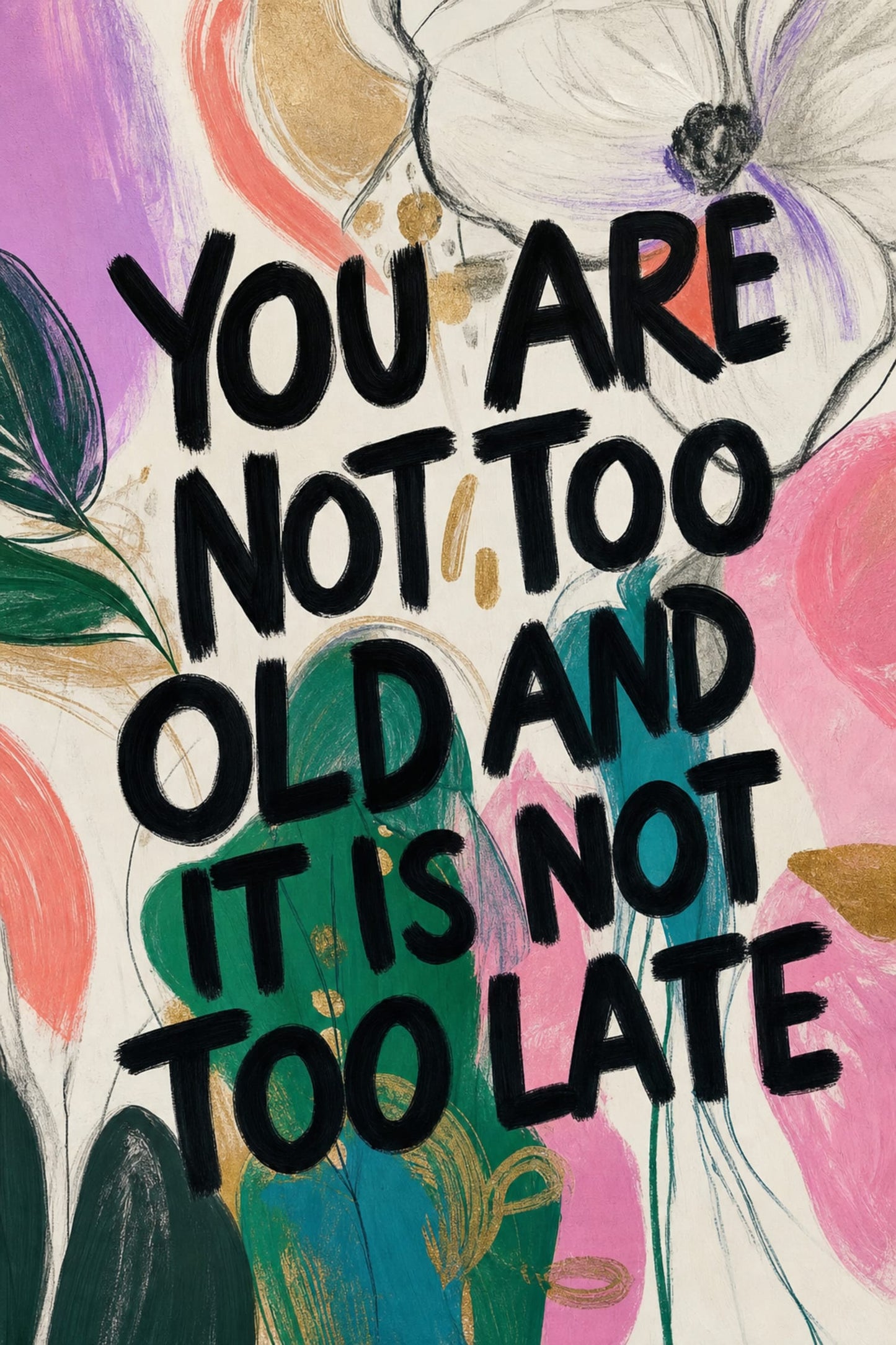 YOU ARE NOT TOO OLD