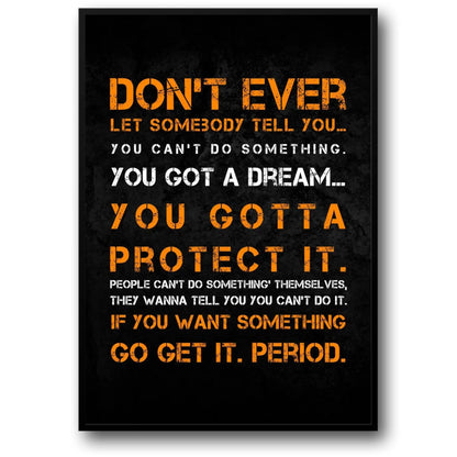 Bodybuilding | Weightlifting | Motivational Quote | Gym Fitness Poster | Don't Ever Let Somebody Tell You... You Can't Do Something. You Got A Dream... You Gotta Protect It.