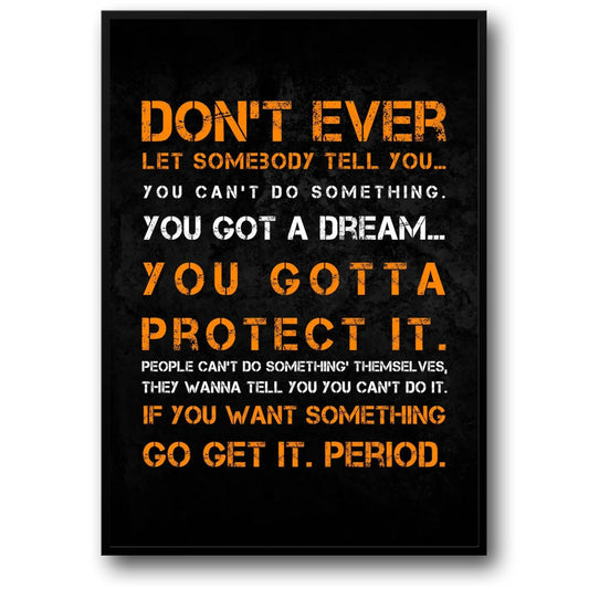 Bodybuilding | Weightlifting | Motivational Quote | Gym Fitness Poster | Don't Ever Let Somebody Tell You... You Can't Do Something. You Got A Dream... You Gotta Protect It.