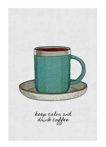 Keep Calm And Drink Coffee | Decorative Art
